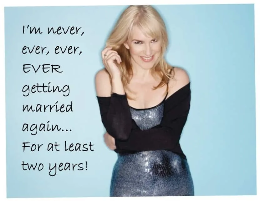 “I’m never, ever, EVER getting married again… For at least two years!”